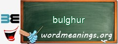 WordMeaning blackboard for bulghur